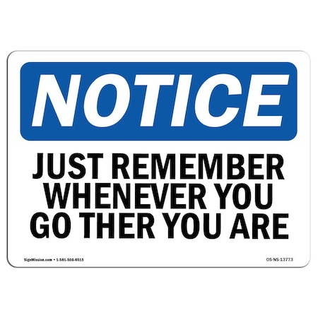 Signmission OSHA Notice Sign, 7" Height, Rigid Plastic, Just Remember Wherever You Go re You Are Sign, Landscape OS-NS-P-710-L-13773